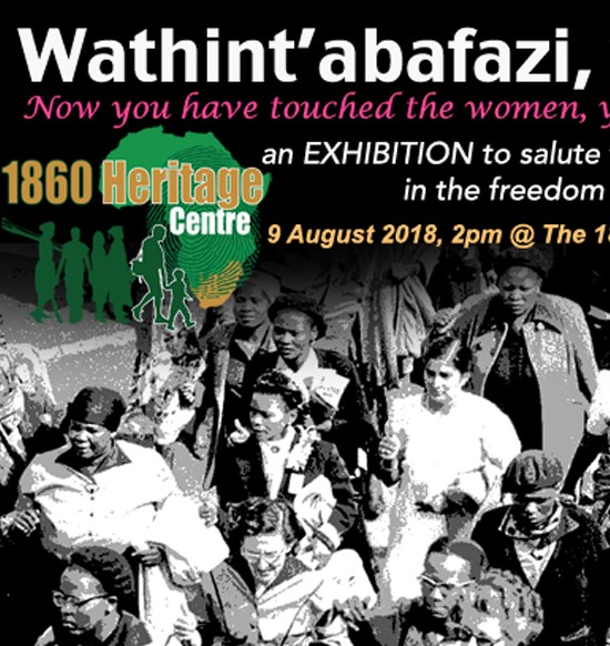 Wathint'abafazi, wathint'imbokodo - Exhibition to salute the role of Women in the Freedom Struggle