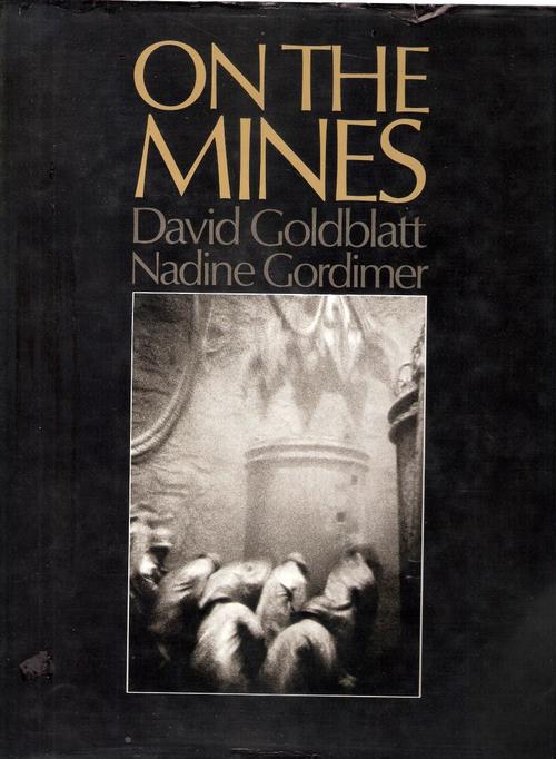 ON THE MINES - DAVID GOLDBLATT (Photographer) & Nadine Gordimer (1973)
