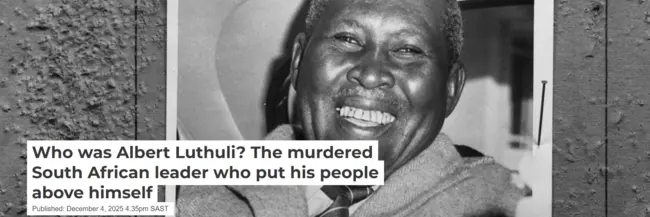 Who was Albert Luthuli? The murdered South African leader who put his people above himself