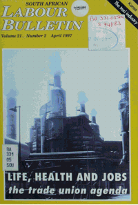 South African Labour Bulletin Volume 21 Number 2 April 1997