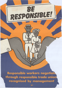 
Be responsible! Responsible workers negotiate through responsible trade unions recognised by management
