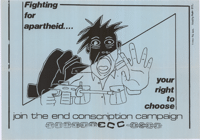
Fighting for apartheid.... your right to choose join the end conscription campaign
