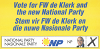 
Vote for F W de Klerk and the new National Party.  Stem vir F W de Klerk end die nuwe Nasionale Party.
