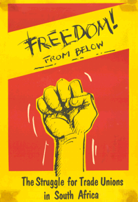 
Freedom!  from below : The struggle for trade unions in South Africa
