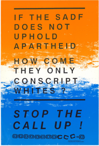 
If the SADF does not uphold apartheid how come they only conscript whites?  Stop the call up!
