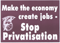 
Make the economy create jobs: stop privatisation
