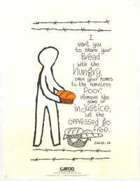 
I want you to share your bread with the hungry, open your homes to the homeless poor, remove the yoke of injustice, let the oppressed go free
