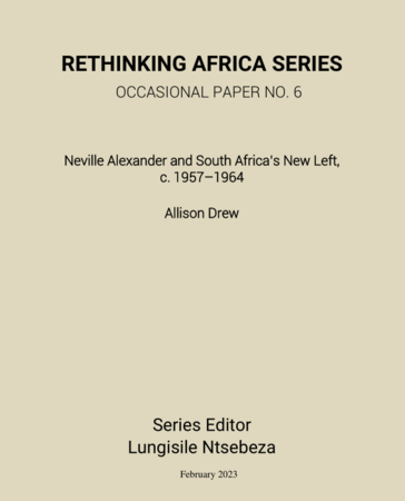 Neville Alexander and South Africa’s New Left, c. 1957–1964 by Allison Drew