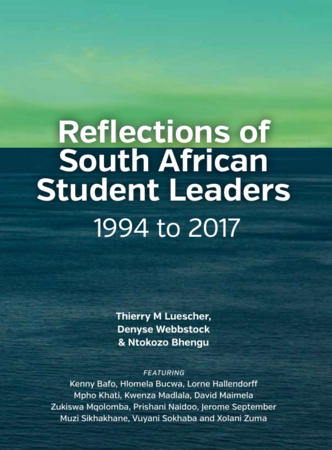 Reflections of South African Student Leaders: 1994-2017 by Luescher, Webbstock and Bhengu