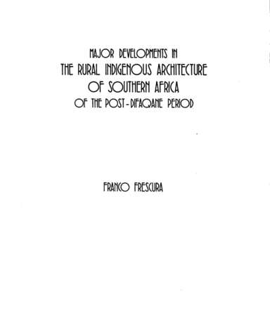 Major developments in the Rural Indigenous Architechture of Southern Africa of the Post-Difaqane Period by Franco Frescura