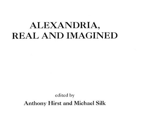 Alexandria, Real and Imagined edited by Anthony Hirst and Michael Silk, 2004