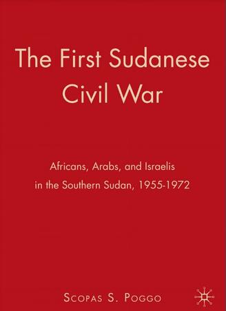 The First Sudanese Civil War By Scopas S. Poggo