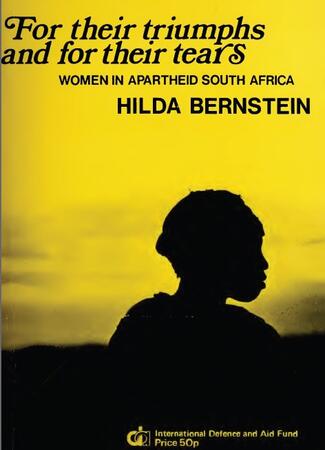 For their Triumph and for their Tears - Conditions and Resistance of Women in Apartheid South Africa by Hilda Bernstein