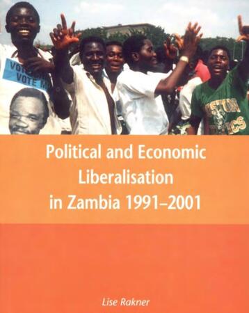 Political and Economic Liberalisation in Zambia 1991 - 2001 by Lise Rakner