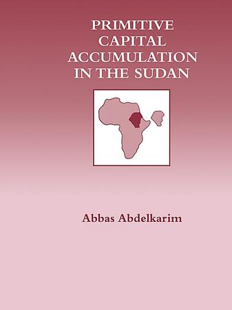 Primitive Capital Accumulation in the Sudan  by Abbas Abdelkarim