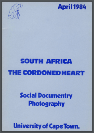 South Africa the Cordoned Heart: Social Documentary Photography, April 1984, University of Cape Town -  (Original Catalog)