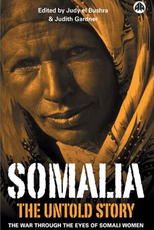 Somalia – The Untold Story:  The War Through the Eyes of Somali Women edited by Judith Gardner and Judy El Bushra