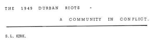 The 1949 Durban Riots - A Community in Conflict by S. L. Kirk