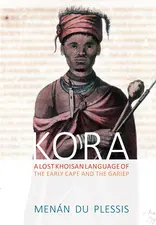 Review of Kora: A lost Khoisan language of the early Cape and the Gariep (Unisa Press), by June Bam-Hutchison (Centre for African Studies, University of Cape Town)