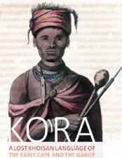 Kora: A Lost Khoisan Language of the early Cape and the Gariep by Menán du Plessis (Full Text)