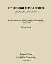 Neville Alexander and South Africa’s New Left, c. 1957–1964 by Allison Drew