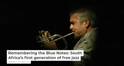 Remembering the Blue Notes: South Africa’s first generation of free jazz by Gwen Ansell, 11 September 2017