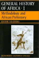 General History of Africa Volume I - Methodology and African Prehistory
