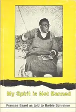 My Spirit Is Not Banned by Frances Baard and Barbie Schreiner