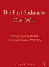 The First Sudanese Civil War By Scopas S. Poggo