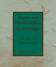 Gender and Decolonization in the Congo by Karen Bouwer